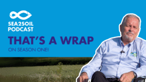 That's a wrap: Reflecting on Season One of The Sea2Soil Podcast